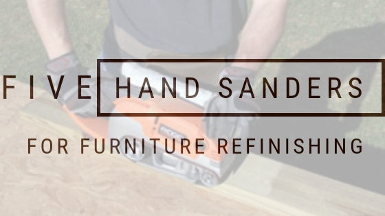 The 5 Best Hand Sanders For Furniture Refinishing